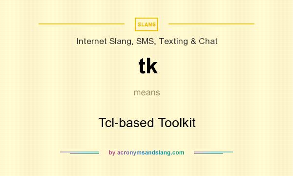 What does tk mean? It stands for Tcl-based Toolkit
