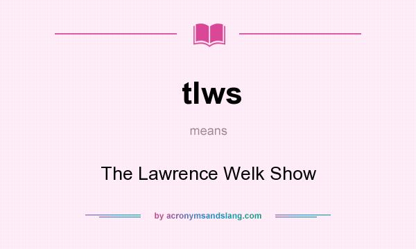 What does tlws mean? It stands for The Lawrence Welk Show