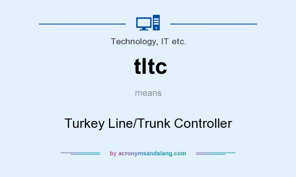 What does tltc mean? It stands for Turkey Line/Trunk Controller