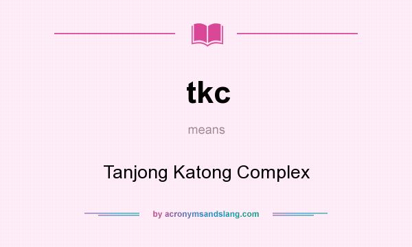 What does tkc mean? It stands for Tanjong Katong Complex
