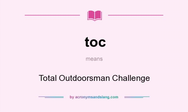 What does toc mean? It stands for Total Outdoorsman Challenge