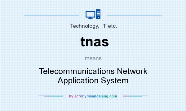 What does tnas mean? It stands for Telecommunications Network Application System