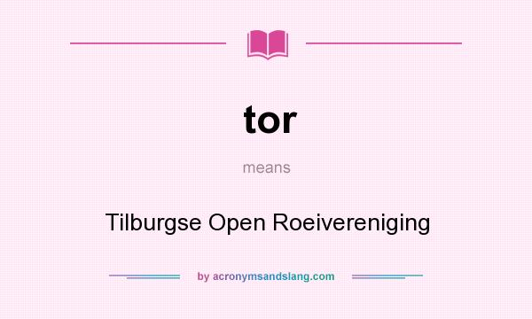 What does tor mean? It stands for Tilburgse Open Roeivereniging
