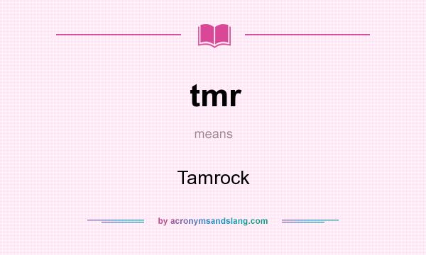 What does tmr mean? It stands for Tamrock