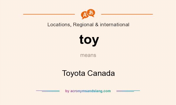 What does toy mean? It stands for Toyota Canada