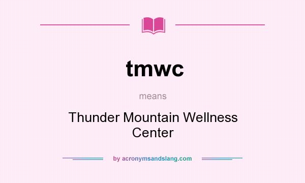 What does tmwc mean? It stands for Thunder Mountain Wellness Center