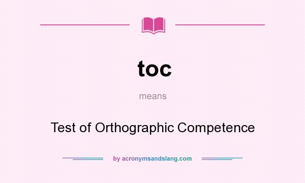 What does toc mean? It stands for Test of Orthographic Competence