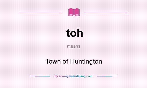 What does toh mean? It stands for Town of Huntington