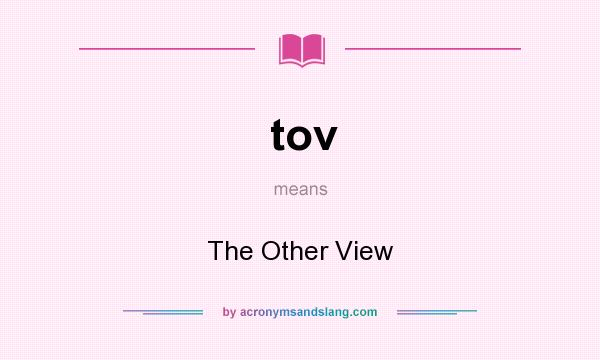 What does tov mean? It stands for The Other View