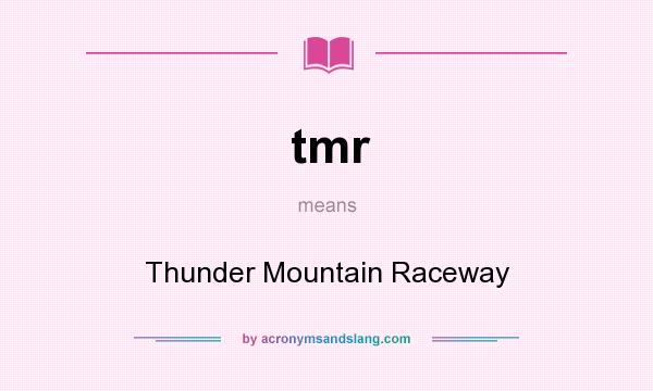 What does tmr mean? It stands for Thunder Mountain Raceway