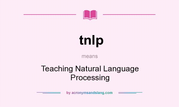 What does tnlp mean? It stands for Teaching Natural Language Processing