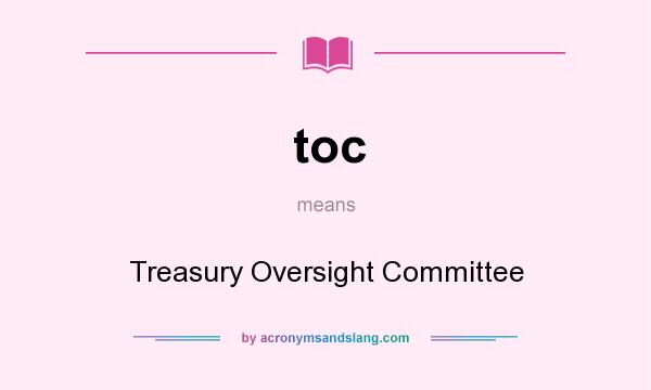 What does toc mean? It stands for Treasury Oversight Committee