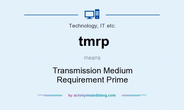 What does tmrp mean? It stands for Transmission Medium Requirement Prime