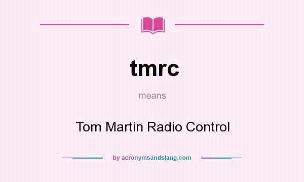 What does tmrc mean? It stands for Tom Martin Radio Control