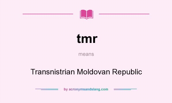 What does tmr mean? It stands for Transnistrian Moldovan Republic