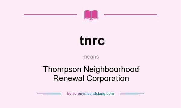 What does tnrc mean? It stands for Thompson Neighbourhood Renewal Corporation