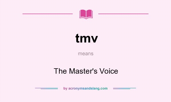 What does tmv mean? It stands for The Master`s Voice