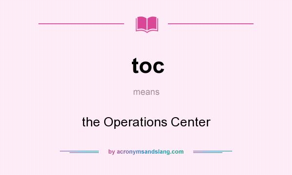 What does toc mean? It stands for the Operations Center