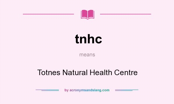 What does tnhc mean? It stands for Totnes Natural Health Centre