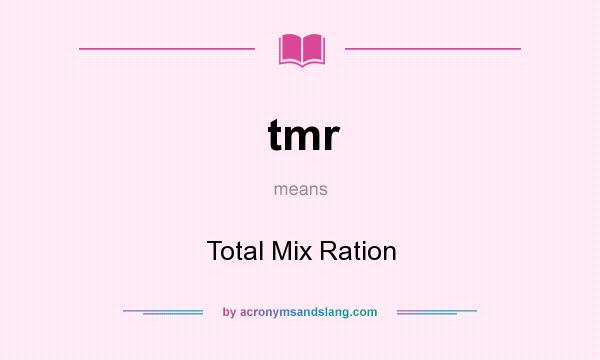 What does tmr mean? It stands for Total Mix Ration