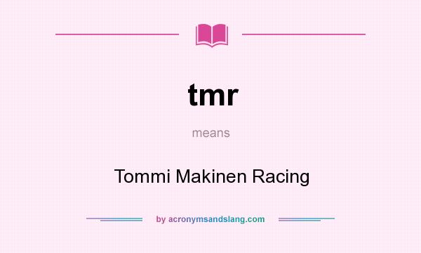 What does tmr mean? It stands for Tommi Makinen Racing