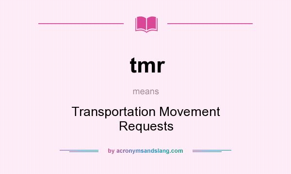 What does tmr mean? It stands for Transportation Movement Requests