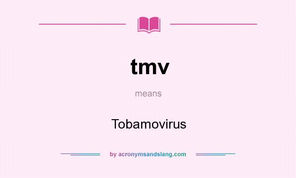 What does tmv mean? It stands for Tobamovirus