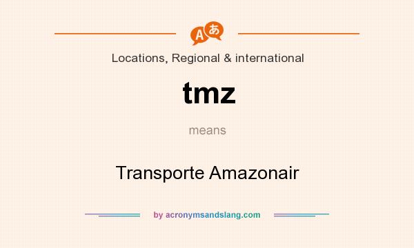 What does tmz mean? It stands for Transporte Amazonair