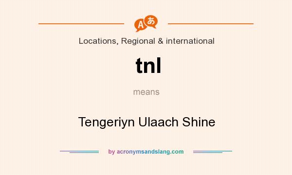 What does tnl mean? It stands for Tengeriyn Ulaach Shine