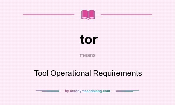 What does tor mean? It stands for Tool Operational Requirements