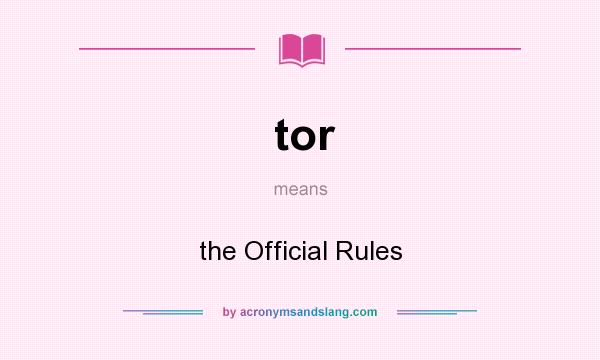 What does tor mean? It stands for the Official Rules