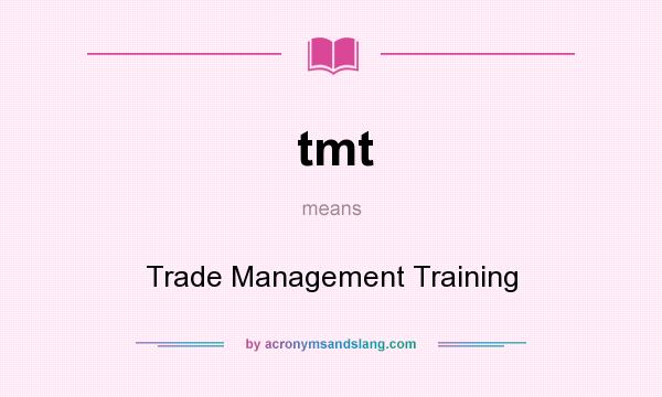 What does tmt mean? It stands for Trade Management Training