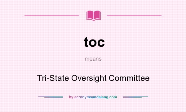 What does toc mean? It stands for Tri-State Oversight Committee