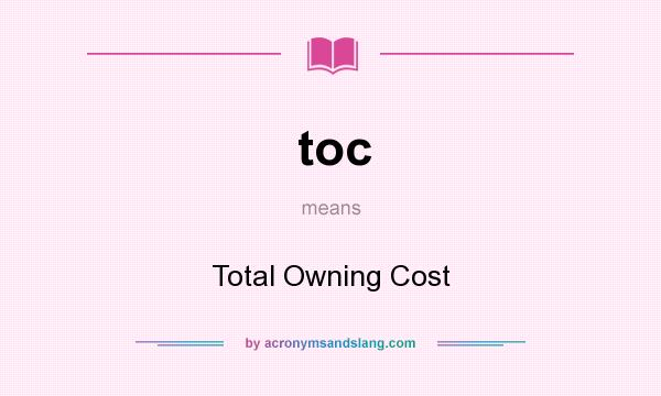 What does toc mean? It stands for Total Owning Cost