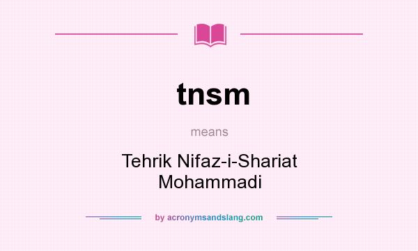 What does tnsm mean? It stands for Tehrik Nifaz-i-Shariat Mohammadi