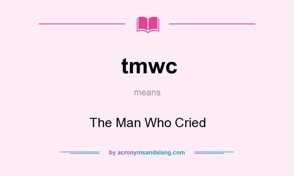 What does tmwc mean? It stands for The Man Who Cried