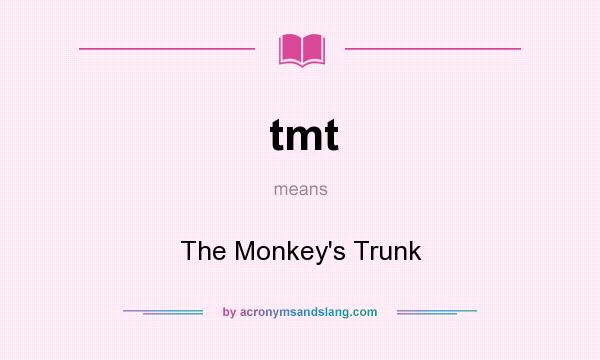 What does tmt mean? It stands for The Monkey`s Trunk