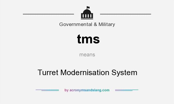 What does tms mean? It stands for Turret Modernisation System