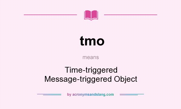What does tmo mean? It stands for Time-triggered Message-triggered Object
