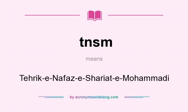 What does tnsm mean? It stands for Tehrik-e-Nafaz-e-Shariat-e-Mohammadi