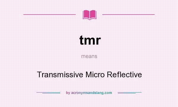 What does tmr mean? It stands for Transmissive Micro Reflective