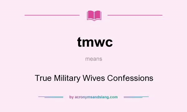 What does tmwc mean? It stands for True Military Wives Confessions