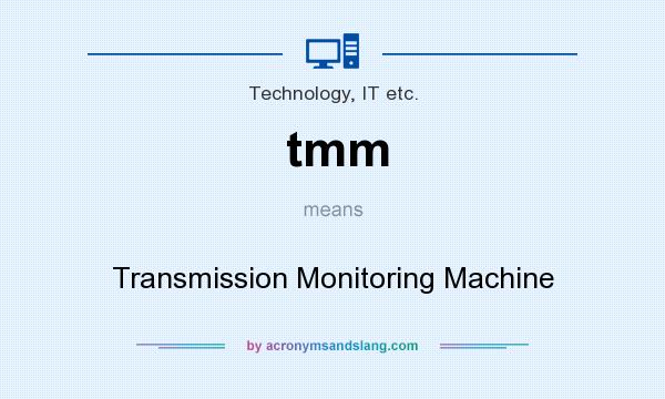 What does tmm mean? It stands for Transmission Monitoring Machine
