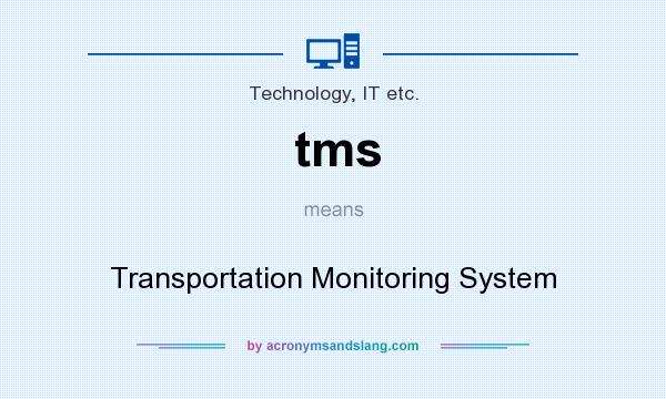 What does tms mean? It stands for Transportation Monitoring System