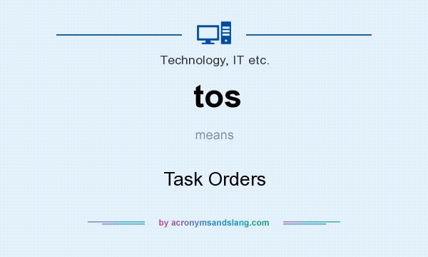 What does tos mean? It stands for Task Orders