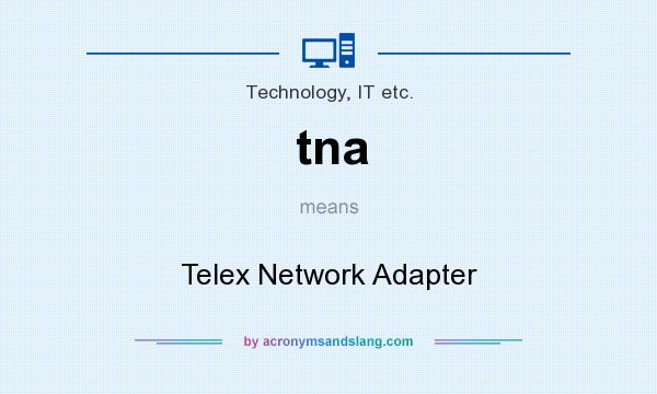 What does tna mean? It stands for Telex Network Adapter