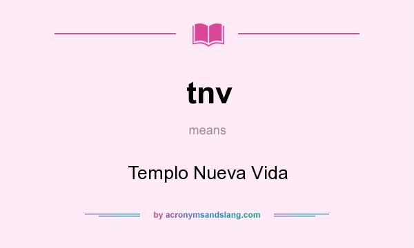 What does tnv mean? It stands for Templo Nueva Vida