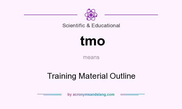 What does tmo mean? It stands for Training Material Outline
