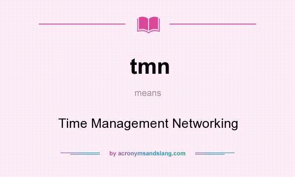 What does tmn mean? It stands for Time Management Networking