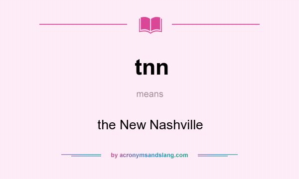 What does tnn mean? It stands for the New Nashville